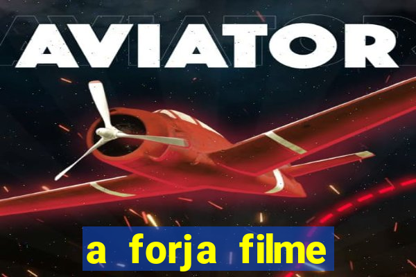 a forja filme completo dublado topflix